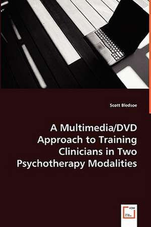 A Multimedia/DVD Approach to Training Clinicians in Two Psychotherapy Modalities de Scott Bledsoe