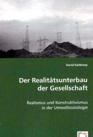 Der Realitätsunterbau der Gesellschaft de David Kaldewey