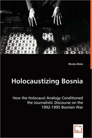 Holocaustizing Bosnia de Bruno Alves