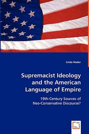 Supremacist Ideology and the American Language of Empire de Linda Mader