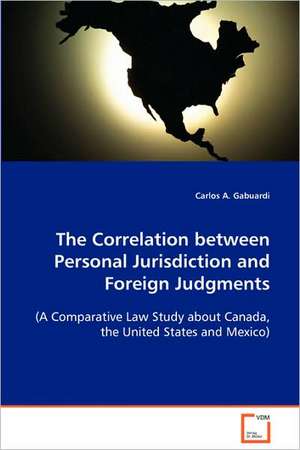 The Correlation between Personal Jurisdiction and Foreign Judgments de Carlos A. Gabuardi