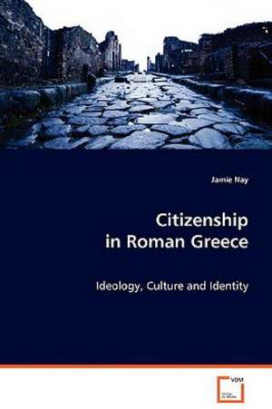 Citizenship in Roman Greece de Jamie Nay