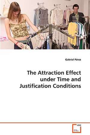 The Attraction Effect under Time and Justification Conditions de Gabriel Pérez