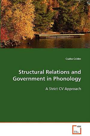 Structural Relations and Government in Phonology de Csaba Csides