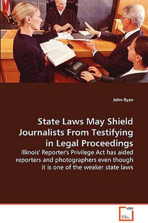 State Laws May Shield Journalists From Testifying inLegal Proceedings de John Ryan