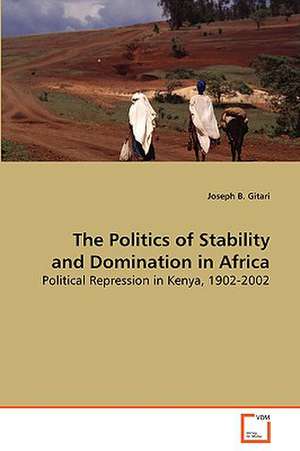 The Politics of Stability and Domination in Africa de Joseph B. Gitari