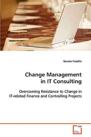 Change Management in IT Consulting de Kerstin Friedlin