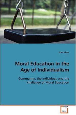 Moral Education in the Age of Individualism de Jose Mesa