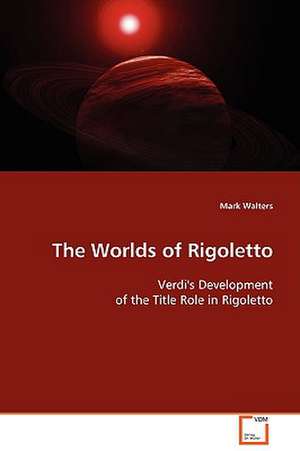 The Worlds of Rigoletto de Mark Walters