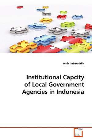 Institutional Capcity of Local Government Agencies in Indonesia de Amir Imbaruddin