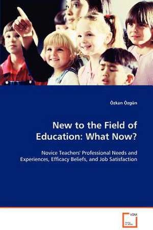 New to the Field of Education: What Now? de Ozgun Ozkan