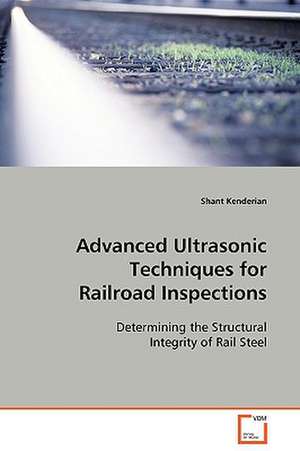 Advanced Ultrasonic Techniques for Railroad Inspections de Shant Kenderian