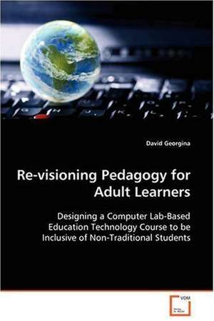 Re-visioning Pedagogy for Adult Learners de David Georgina