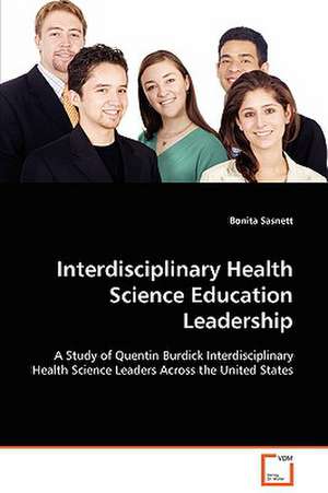 Interdisciplinary Health Science Education Leadership de Bonita Sasnett