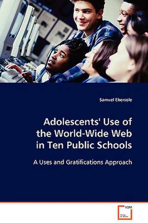 Adolescents'' Use of the World-Wide Web in Ten PublicSchools de Samuel Ebersole