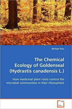 The Chemical Ecology of Goldenseal (Hydrastiscanadensis L.) de Michael Tims