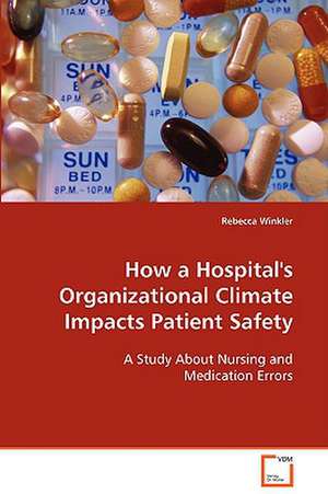 How a Hospital''s Organizational Climate ImpactsPatient Safety de Rebecca Winkler