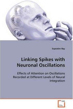 Linking Spikes with Neuronal Oscillations de Supratim Ray