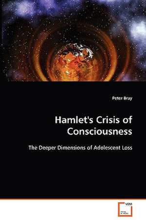 Hamlet''s Crisis of Consciousness de Peter Bray