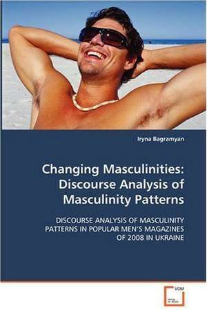 Changing Masculinities: Discourse Analysis of Masculinity Patterns de Iryna Bagramyan