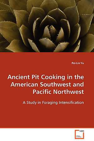 Ancient Pit Cooking in the American Southwest andPacific Northwest de Pei-Lin Yu