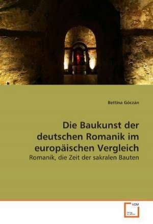 Die Baukunst der deutschen Romanik im europäischen Vergleich de Bettina Góczán