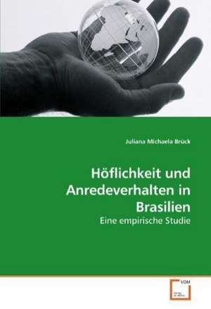 Höflichkeit und Anredeverhalten in Brasilien de Juliana Michaela Brück