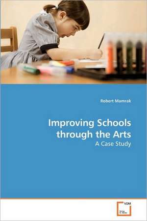 Improving Schools through the Arts de Robert Mamrak