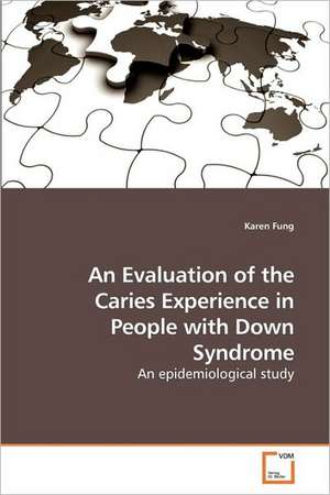 An Evaluation of the Caries Experience in People with Down Syndrome de Karen Fung