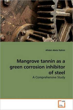 Mangrove tannin as a green corrosion inhibitor of steel de Afidah Abdul Rahim