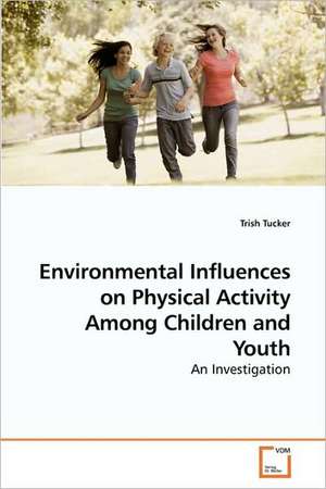 Environmental Influences on Physical Activity Among Children and Youth de Trish Tucker