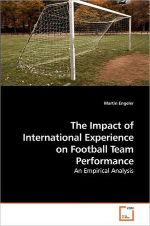 The Impact of International Experience on Football Team Performance de Martin Engeler