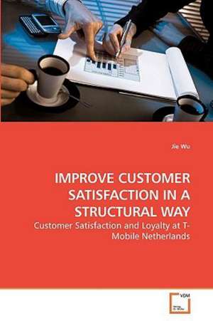 Improve Customer Satisfaction in a Structural Way de Jie Wu