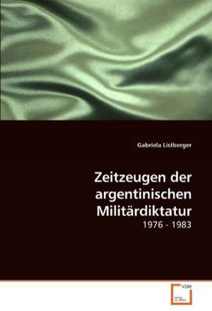 Zeitzeugen der argentinischen Militärdiktatur de Gabriela Listberger