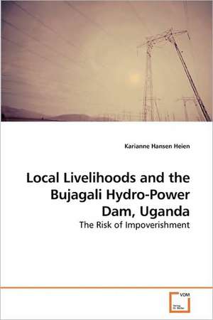 Local Livelihoods and the Bujagali Hydro-Power Dam, Uganda de Karianne Hansen Heien