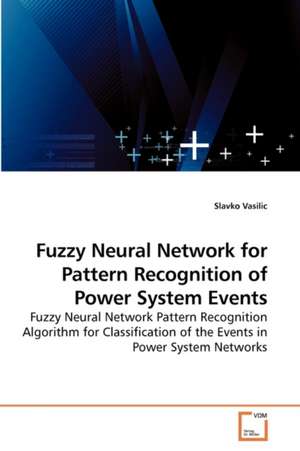 Fuzzy Neural Network for Pattern Recognition of Power System Events de Slavko Vasilic