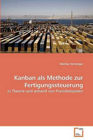 Kanban als Methode zur Fertigungssteuerung de Dietmar Dorninger