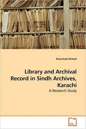 Library and Archival Record in Sindh Archives, Karachi de Shamshad Ahmed