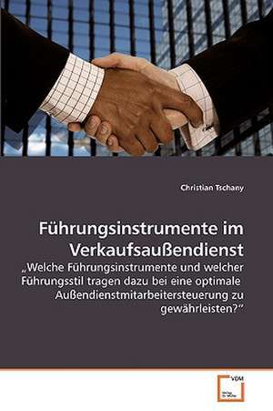 Führungsinstrumente im Verkaufsaußendienst de Christian Tschany