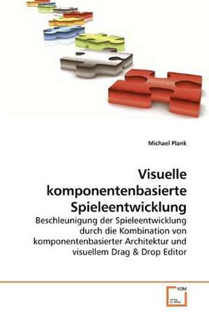 Visuelle komponentenbasierte Spieleentwicklung de Michael Plank