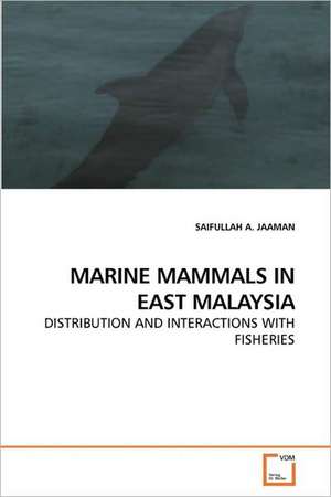 Marine Mammals in East Malaysia de SAIFULLAH A. JAAMAN