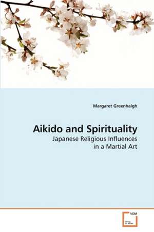 Aikido and Spirituality de Margaret Greenhalgh