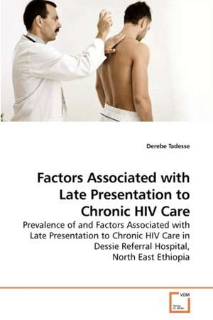 Factors Associated with Late Presentation to Chronic HIV Care de Derebe Tadesse