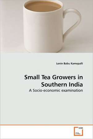 Small Tea Growers in Southern India de Lenin Babu Kamepalli