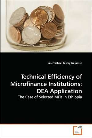 Technical Efficiency of Microfinance Institutions: DEA Application de Hailemichael Tesfay Gessesse