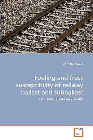 Fouling and frost susceptibility of railway ballast and subballast de Antti Nurmikolu