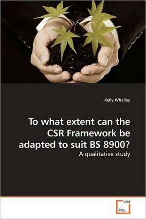 To what extent can the CSR Framework be adapted to suit BS 8900? de Whalley Kelly