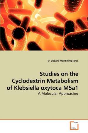 Studies on the Cyclodextrin Metabolism of Klebsiella oxytoca M5a1 de tri yudani mardining raras