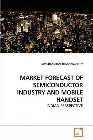 Market Forecast of Semiconductor Industry and Mobile Handset de KRISHNAMURTHY RAVICHANDRAN