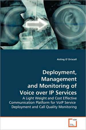 Deployment, Management and Monitoring of Voice over IP Services de Aisling O' Driscoll